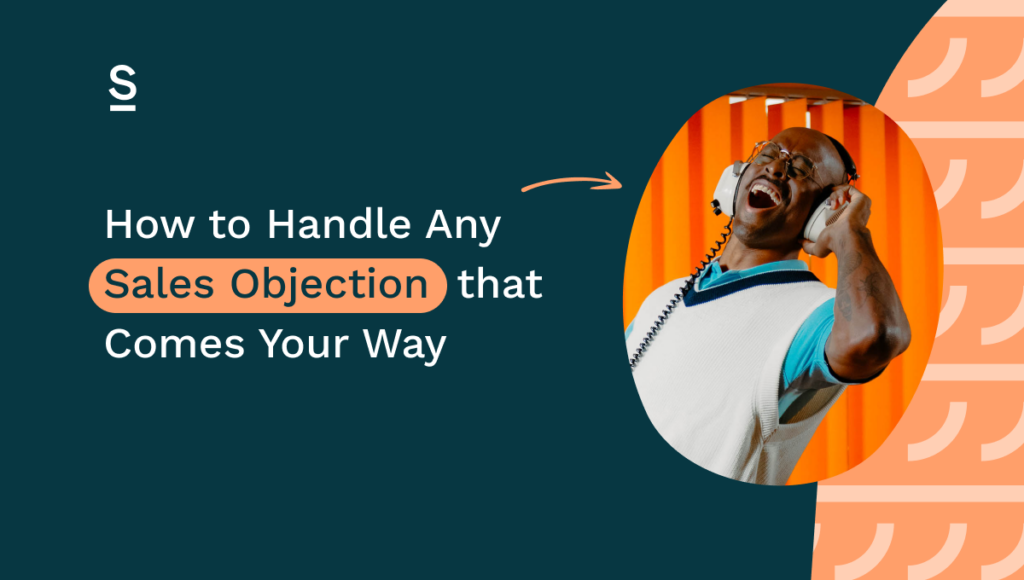 How To Handle Any Sales Objection That Comes Your Way