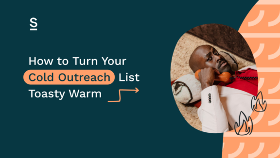 How to Turn Your Cold Outreach List Toasty Warm