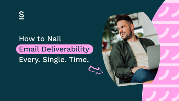 How to nail email deliverability – every. single. time.