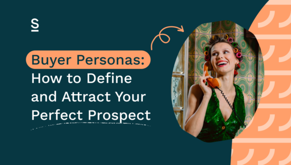 Buyer Personas_ How to Define and Attract Your Perfect Prospect