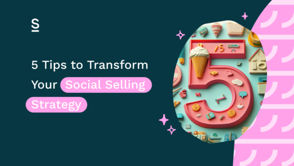 5 Tips to Transform Your Social Selling Strategy