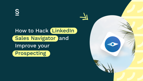 How to Hack LinkedIn Sales Navigator and Improve your Prospecting