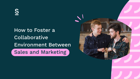 How to Foster a Collaborative Environment Between Sales and Marketing