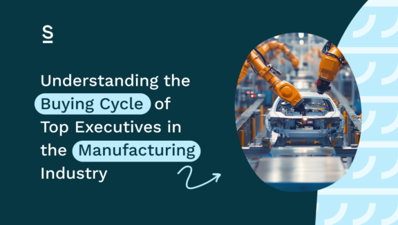 Understanding the Buying Cycle of Top Executives in the Manufacturing Industry