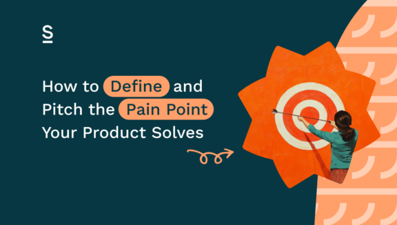 How to Define and Pitch the Pain Point Your Product Solves