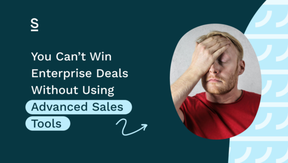 You Can’t Win Enterprise Deals Without Using Advanced Sales Tools