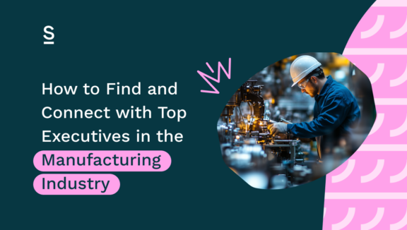 How to Find and Connect with Top Executives in the Manufacturing Industry