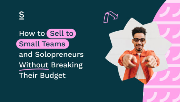 How to Sell to Small Teams and Solopreneurs Without Breaking Their Budget