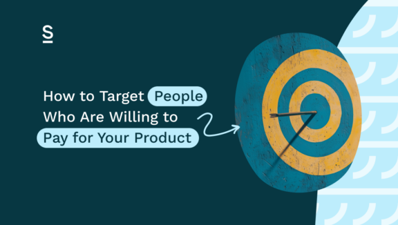 How to Target People Who Are Willing to Pay for Your Product